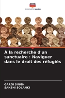 À la recherche d'un sanctuaire: Naviguer dans le droit des réfugiés (French Edition) 6207856031 Book Cover