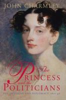 The Princess and the Politicians: Sex, Intrigue and Diplomacy, 1812-40 0140289712 Book Cover