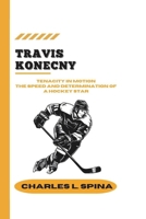 TRAVIS KONECNY: Tenacity in Motion The Speed and Determination of a Hockey Star B0DSP2ZCP3 Book Cover