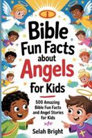 Bible Fun Facts about Angels for Kids: 500 Amazing Bible Fun Facts and Angel Stories for kids B0G582RVHZ Book Cover