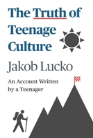 The Truth of Teenage Culture: An Account Written by a Teenager B08JJYTD2V Book Cover