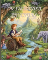 The Enchanted Adventures: Fantasy, Magic, Fairytales A Delightful Journey A Captivating Storybook adventure discover Magical Tales for Kids Enth B0CPWNZF4B Book Cover