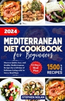 2024 MEDITERRANEAN DIET COOKBOOK FOR BEGINNERS: Discover Quick, Easy and Healthy Mediterranean Recipes for a Lifetime of Delicious Eating with No Stress Meal Plan B0CSBJBX1W Book Cover