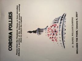 Corona Follies: Poems from the Pandemic Times, or how microbes infected the spirit of a portion of the American people, causing them to attack the Capital B0DWKVMF2M Book Cover