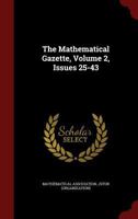 The Mathematical Gazette, Volume 2, Issues 25-43 0343500485 Book Cover