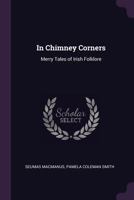 In Chimney Corners: Merry Tales of Irish Folk-Lore 1017561443 Book Cover