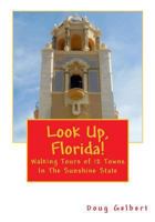 Look Up, Florida!: Walking Tours of 12 Towns in the Sunshine State 1935771167 Book Cover