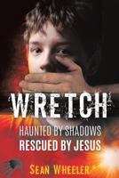 Wretch: Haunted by Shadows - Rescued by Jesus 1498486738 Book Cover
