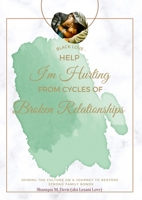 Black Love: Help I'm Hurting From Cycles of Broken Relationships 1458369978 Book Cover