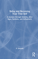 Being and Becoming Your True Self: A Journey through Identity, Alter egos, Symbols, and Self-growth 1041167474 Book Cover