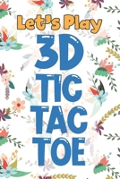 Let's Play 3D Tic Tac Toe: 3D Tic Tac Toe Game Grids Pages with Instructions for Kids and Adults. Beat Boredom on a Road Trip, Long Plane Ride, Keep Your Brain Active! Puzzle Activity Book Two Player  1704114276 Book Cover