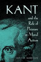 Kant and the Role of Pleasure in Moral Action (Series In Continental Thought) 0821418300 Book Cover