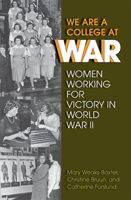 We Are a College at War: Women Working for Victory in World War II 0809329921 Book Cover