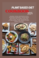 Plant Based Diet Cookbook 2024: Change Your Existence with Straightforward, Delectable Recipes and Viable Tips for Ideal Well Being,Economical ... Plant-Based Recipes (The healthy living) B0CT3HSNLX Book Cover