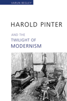 Harold Pinter and the Twilight of Modernism 0802038875 Book Cover