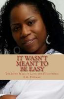 It Wasn't Meant to Be Easy: The Mind Wars of Love and Forgiveness 154290434X Book Cover