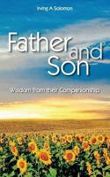 Father and Son: Wisdom from Their Companionship 1478269472 Book Cover