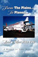 From the Plains...to Planes...and Other Plain Talk 1441544402 Book Cover