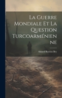 La Guerre Mondiale et la Question Turcoarménienne 1022167057 Book Cover