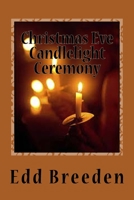 Christmas Eve Candlelight Ceremony: A Tradition of Christmas Carols, Scripture Readings, Sermons, and Candle Lighting. 1519634501 Book Cover