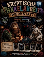 Kryptische Häkelarbeit Werkstatt: Erstelle Bigfoot,Mottenmann, Chupacabra, Wendigo und legendäre Kreaturen aus Garn (German Edition) B0H7PSHFLN Book Cover