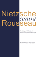 Nietzsche Contra Rousseau: A Study of Nietzsche's Moral and Political Thought 0521575699 Book Cover