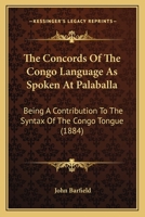 The Concords of the Congo Language as Spoken at Palaballa. (East Lond. Missions Inst.) 1120874165 Book Cover