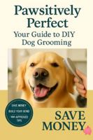 Dog Grooming at Home: Pawsitively Perfect: Your Guide to DIY Dog Grooming B0G2LGX3TC Book Cover