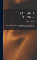 Sights and Sounds: The Mystery of the Day: Comprising an Entire History of the American Spirit Manifestations 1017976945 Book Cover