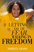 Letting Go of Fear, Walking in Freedom 1797426893 Book Cover