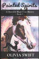 Painted Spirits: A Chocolate Magic Cozy Mystery - Book 7 (The Chocolate Magic Cozy Mysteries) B0FBGM4YKF Book Cover