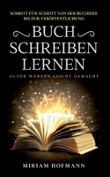 Buch schreiben lernen: Schritt für Schritt von der Buchidee bis zur Veröffentlichung - Autor werden leicht gemacht 3752605979 Book Cover