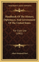 Handbook Of The History, Diplomacy, And Government Of The United States: For Class Use 9353808529 Book Cover