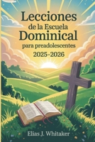 Lecciones de la Escuela Dominical para Preadolescentes 2025-2026: 52 devocionales semanales para ayudar a los niños a crecer espiritualmente y caminar con Dios todos los días B0FT7N6V9T Book Cover
