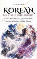 Korean folktales and Legends: Journey through Korea’s traditional fables, ghost stories and ancient legends, rooted in folklore, beliefs and cultural heritage (Tales Cosmos) B0FP9KT1NB Book Cover