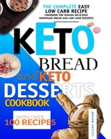 KETO BREAD AND KETO DESSERTS COOKBOOK: The Complete Easy Low Carb Recipe Cookbook for Making Delicious Homemade Bread and Low Carb Desserts, with Over 100 Recipes! B085DTG4SG Book Cover