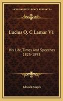 Lucius Q. C Lamar V1: His Life, Times And Speeches 1825-1893 1162979895 Book Cover