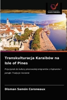 Transkulturacja Karaibów na Isle of Pines: Przyczynek do kultury pinerowskiej emigrantów z Kajmanów i Jamajki. Tradycje i korzenie 6203617873 Book Cover