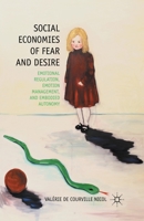 Social Economies of Fear and Desire: Emotional Regulation, Emotion Management, and Embodied Autonomy 1349341738 Book Cover