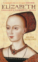 Elizabeth Wydeville: The Slandered Queen 0752438077 Book Cover