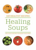 100 Healthy Recipes: Healing Soups: Delicious recipes for body and mind [Jun 23, 2017] 0753732157 Book Cover
