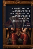 Ratsmadel- Und Altweimarische Geschichten, Und Altweimarische Liebes- Und Ehegeschichten 117827196X Book Cover