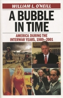 A Bubble in Time: America During the Interwar Years, 1989-2001 1566638062 Book Cover