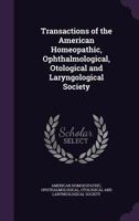 Transactions of the American Homeopathic, Ophthalmological, Otological and Laryngological Society 1286694760 Book Cover