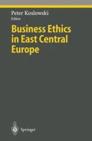 Business Ethics in East Central Europe (Studies in Economic Ethics and Philosophy) 3540633677 Book Cover