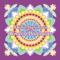 Tender Mandalas #ColorByColors B099BW7SBD Book Cover