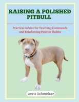 Raising a Polished Pitbull: Practical Advice for Teaching Commands and Reinforcing Positive Habits B0FTRR13Y9 Book Cover