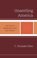 Unsettling America: The Uses of Indianness in the 21st Century 1442216689 Book Cover