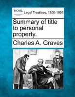 Summary of title to personal property. 1240013744 Book Cover