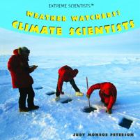 Weather Watchers: Climate Scientists (Extreme Scientists) 1404245278 Book Cover